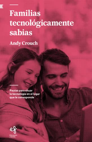 Imagen de archivo de Familias tecnolgicamente sabias: Pautas para situar la tecnologa en el lugar que le corresponde (Educacin y familia, Band 9) a la venta por medimops