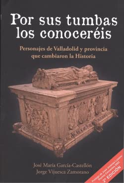 Stock image for Por sus tumbas los conoceris: Personajes de Valladolid y provincia que cambiaron la Historia for sale by AG Library