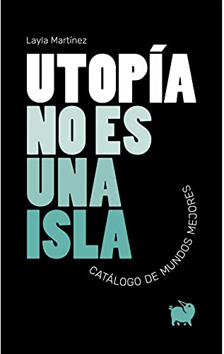 9788494922367: Utopía no es una isla: Catálogo de mundos mejores: 4 (Centella)