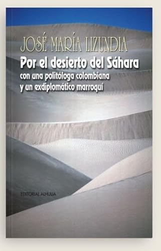 Imagen de archivo de POR EL DESIERTO DEL SAHARA. CON UNA POLITOLOGA COLOMBIANA Y UN EXDIPLOMATICO MARROQUI a la venta por Agapea Libros