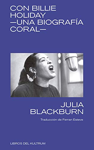 CON BILLIE HOLIDAY. UNA BIOGRAFIA CORAL - JULIA BLACKBURN