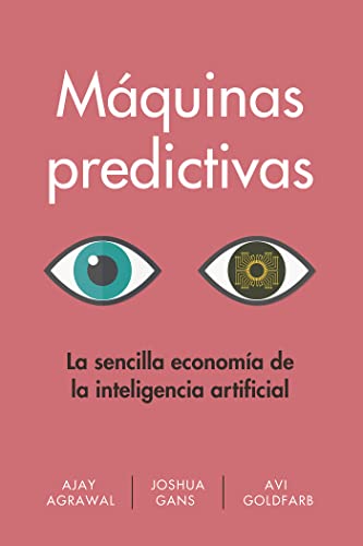 Imagen de archivo de M?quinas predictivas (Prediction Machines Spanish Edition): La sencilla econom?a de la inteligencia artificial a la venta por SecondSale