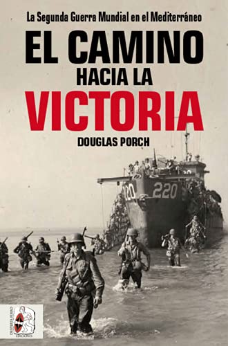 El camino hacia la victoria: La Segunda Guerra Mundial en el Mediterráneo -  Porch, Douglas: 9788494954030 - AbeBooks
