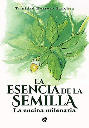 Stock image for LA ESENCIA DE LA SEMILLA.: LA ENCINA MILENARIA for sale by KALAMO LIBROS, S.L.