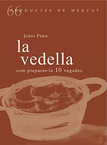 Imagen de archivo de LA VEDELLA. COM PREPARAR-LA 10 VEGADES a la venta por KALAMO LIBROS, S.L.