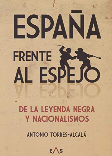 Imagen de archivo de ESPAA FRENTE AL ESPEJO: DE LA LEYENDA NEGRA Y NACIONALISMOS a la venta por KALAMO LIBROS, S.L.