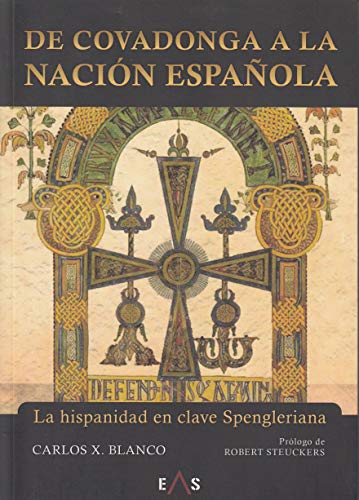 Imagen de archivo de DE COVADONGA A LA NACION ESPAOLA. LA HISPANIDAD EN CLAVE SPENGLERIANA a la venta por KALAMO LIBROS, S.L.