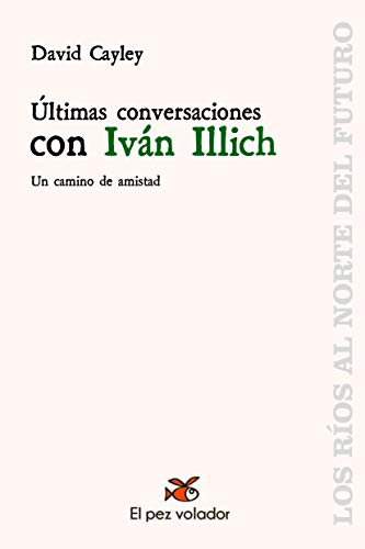 Stock image for ltimas conversaciones con Ivn Illich: Un camino de amistad for sale by Revaluation Books