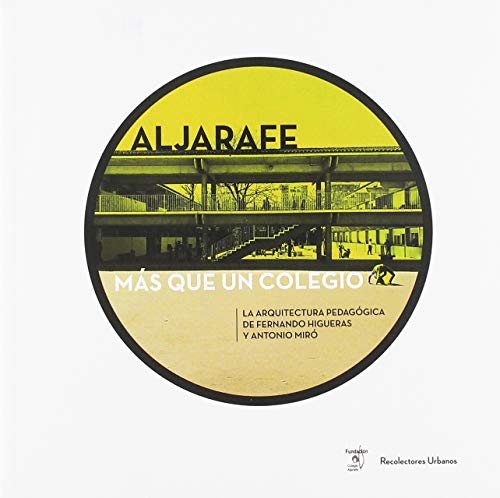 Imagen de archivo de ALJARAFE, MS QUE UN COLEGIO: La Arquitectura Pedaggica de Fernando Higueras y Antonio Mir a la venta por Agapea Libros