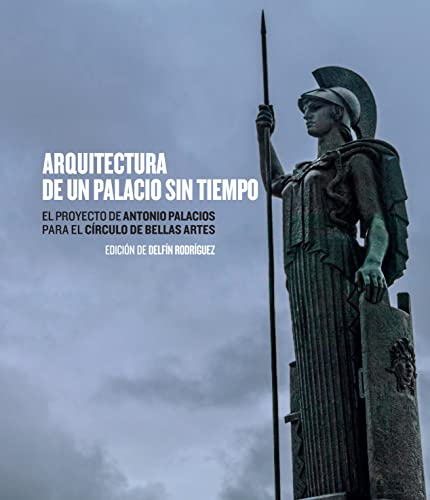 Imagen de archivo de ARQUITECTURA DE UN PALACIO SIN TIEMPO. EL PROYECTO DE ANTONIO PALACIOS PARA EL CIRCULO DE BELLAS ARTES a la venta por KALAMO LIBROS, S.L.