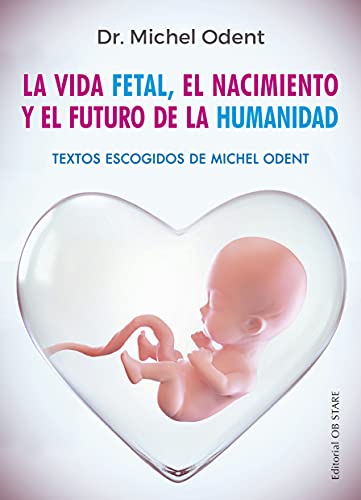 Imagen de archivo de VIDA FETAL (N.E.), EL NACIMIENTO Y EL FUTURO DE LA HUMANIDAD, LA a la venta por Siglo Actual libros