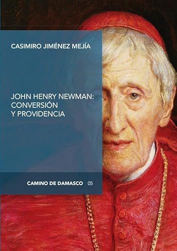 Stock image for John Henry Newman: Conversin y providencia (Camino de Damasco) (Spanish Edition) for sale by GF Books, Inc.