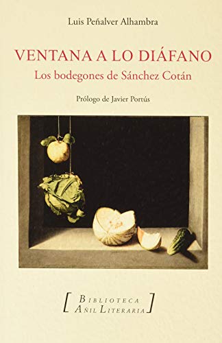 Imagen de archivo de Ventana A Lo Difano: Los bodegones de Snchez Cotn a la venta por CA Libros