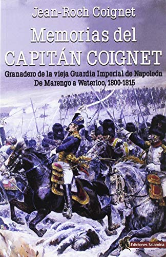 9788494989117: Memorias del Capitn Coignet: Granadero de la vieja Guardia Imperial de Napolen. De Marengo a Waterloo, 1800-1815