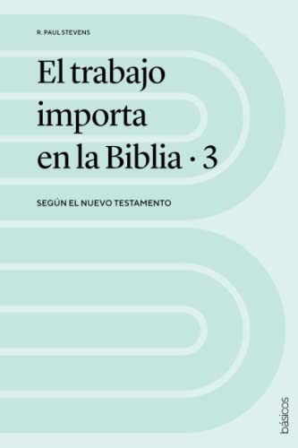 Imagen de archivo de El trabajo importa en la Biblia 3: Segn el Nuevo Testamento a la venta por Revaluation Books
