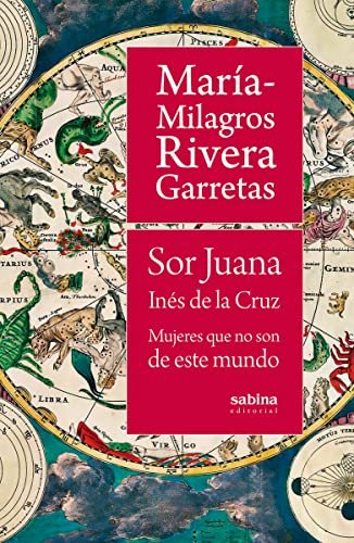 9788494996740: SOR JUANA INES DE LA CRUZ: MUJERES QUE NO SON DE ESTE MUNDO: 5 (NARRATIVA)