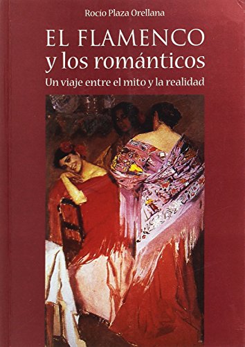 Imagen de archivo de EL FLAMENCO Y LOS ROMANTICOS. UN VIAJE ENTRE EL MI a la venta por Iridium_Books