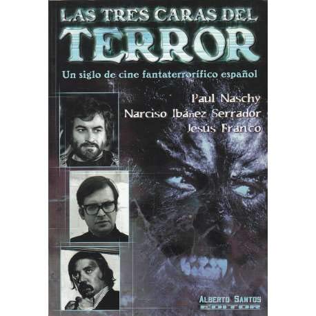Stock image for Las Tres Caras Del Terror. Un Siglo de Cine Fantaterrorfico Espaol. Paul Naschy, Narciso Ibez Serrador y Jess Franco. for sale by Hamelyn