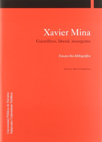 Stock image for Xavier Mina: Guerrillero, Liberal, Insurgente: Ensayo Bio-Bibliogrfico [Coleccin Historia 5] for sale by Tiber Books