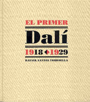 EL PRIMER DALÍ . 1918-1929 . Catálogo razonado - Santos Torroella, Rafael