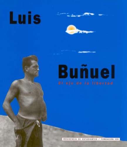 Imagen de archivo de Luis Bu~nuel: El Ojo de la Libertad: [Exposicion] Febrero-Mayo 2000 (Spanish Edition) a la venta por PIGNATELLI
