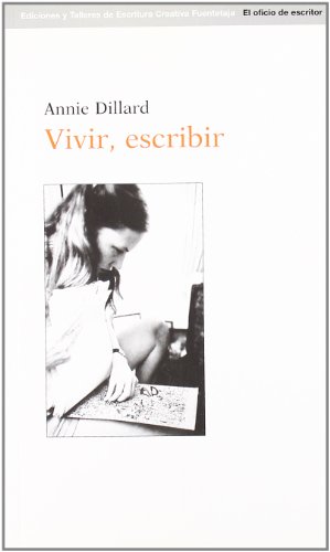 Vivir, escribir (El oficio de escritor) (Spanish Edition) (9788495079701) by Dillard, Annie