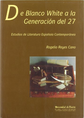 Imagen de archivo de DE BLANCO WHITE A LA GENERACION DEL 27: ESTUDIOS DE LITERATURA ESPAOLA CONTEMPORANEA a la venta por KALAMO LIBROS, S.L.