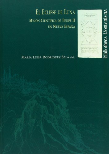 Imagen de archivo de EL ECLIPSE DE LUNA. MISION CIENTIFICA DE FELIPE II EN NUEVA ESPAA a la venta por KALAMO LIBROS, S.L.