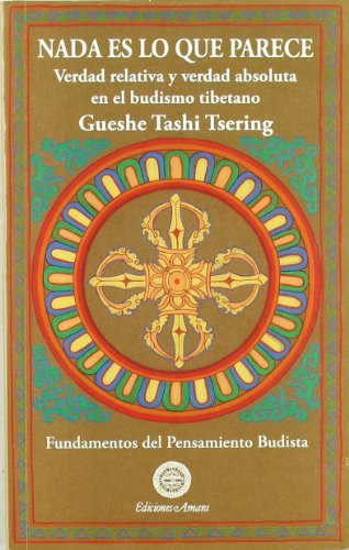 Imagen de archivo de NADA ES LO QUE PARECE. VERDAD RELATIVA Y VERDAD ABSOLUTA EN EL BUDISMO TIBETANO a la venta por KALAMO LIBROS, S.L.