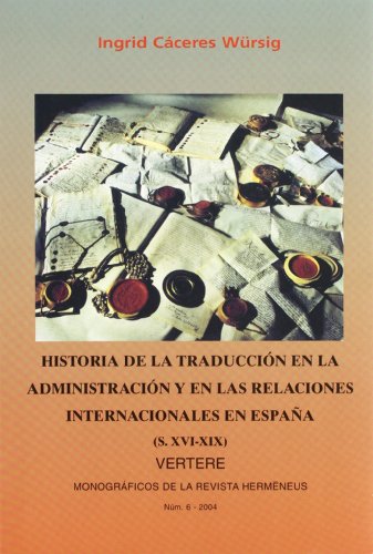 HISTORIA DE LA TRADUCCION EN LA ADMINISTRACION Y EN LAS RELACIONES INTERNACIONALES EN ESPAÑA (S. ...