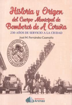 Imagen de archivo de HISTORIA Y ORIGEN DEL CUERPO MUNICIPAL DE BOMBEROS DE A CORUA . 230 AOS DE SERVICIO A LA CIUDAD a la venta por AG Library