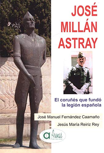 Beispielbild fr JOSE MILLAN ASTRAY- EL CORUES QUE FUNDO LA LEGION ESPAOLA zum Verkauf von Agapea Libros