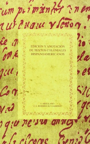 EdiciÃ³n y anotaciÃ³n de textos coloniales hispanoamericanos (Biblioteca Ã¡urea hispÃ¡nica) (Spanish Edition) (9788495107411) by Arellano Ayuso, Ignacio; RodrÃ­guez Garrido, JosÃ© Antonio