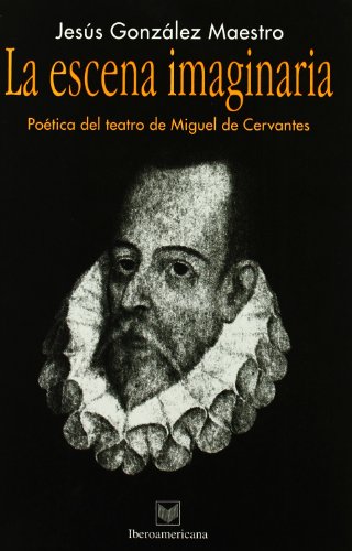 Imagen de archivo de La escena imaginaria. Potica del teatro de Miguel de Cervantes. a la venta por HISPANO ALEMANA Libros, lengua y cultura