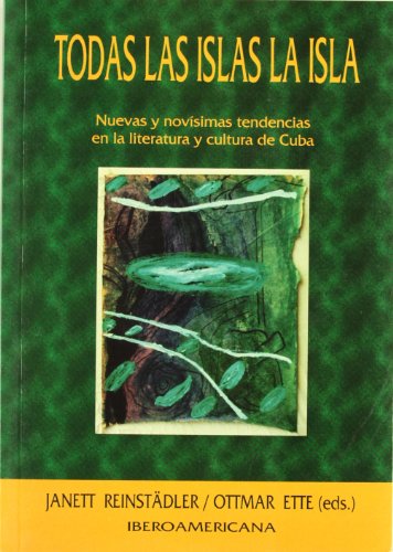 Beispielbild fr Todas las islas la isla (nuevas y novisimas tendencias en la literatura y cultura de Cuba) (Spanish Edition) zum Verkauf von Wonder Book