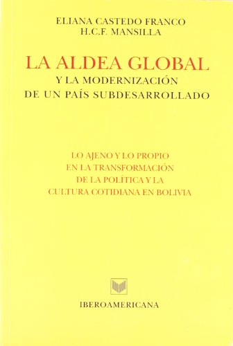 La aldea global y la modernizacionde un pais subdesarrollado (Spanish Edition) (9788495107718) by Castedo Franco, Eliana; Mansilla, H. C. F.