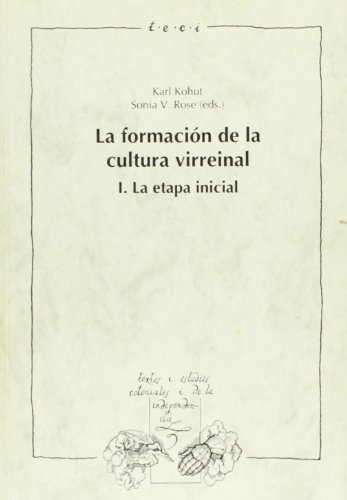 La formaciÃ³n de la cultura virreinal: La etapa inicial (Textos y estudios coloniales y de la independencia) (Spanish Edition) (9788495107893) by Karl Kohut; Sonia V. Rose (eds.)