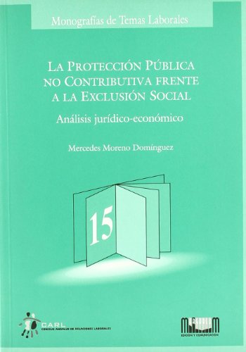 Imagen de archivo de La proteccin pblica no contributiva frente a la exclusin social: anlisis jurdico-econmico a la venta por AG Library
