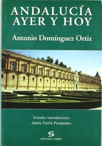 AndalucÃ­a ayer y hoy (Historia) (Spanish Edition) (9788495129673) by DomÃ­nguez Ortiz, Antonio