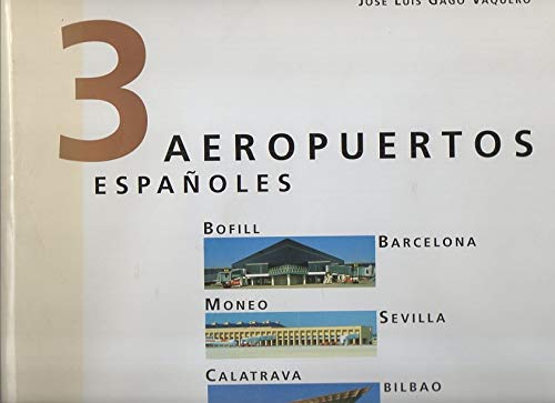 9788495135384: 3 aeropuertos espaoles : Barcelona: Bofill, Sevilla: Moneo, Bilbao: Calatrava