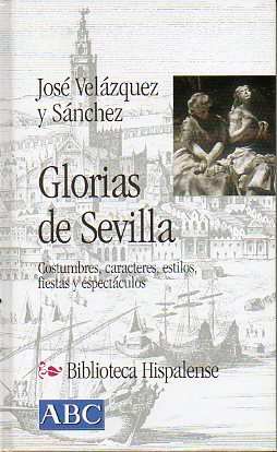 Stock image for GLORIAS DE SEVILLA. COSTUMBRES, CARACTERES, ESTILOS, FIESTAS Y ESPECTCULOS. for sale by medimops