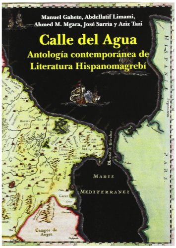 Imagen de archivo de CALLE DEL AGUA ANTOLOGA CONTEMPORNEA DE LITERATURA HISPANOMAGREB a la venta por Zilis Select Books