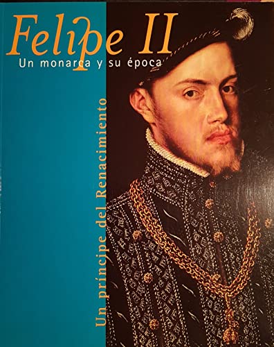 Beispielbild fr Felipe II: Un Principe Del Renacimiento zum Verkauf von Comprococo