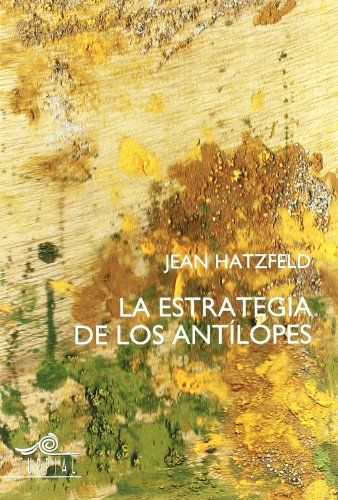 La estrategia de los antÂ¡lopes (Memoria) (Spanish Edition) (9788495157348) by Hatzfeld, Jean