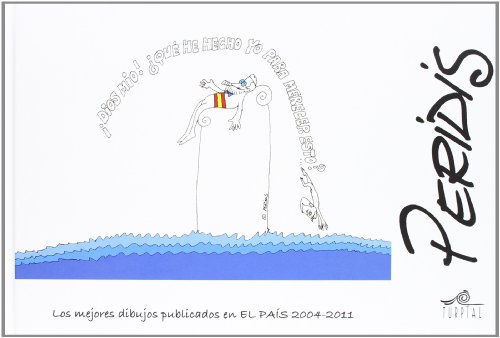 Peridis. Los mejores dibujos publicados en El Pais 2004-2011