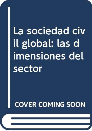 Beispielbild fr La Sociedad Civil Global: las Dimensiones Del Sector zum Verkauf von Hamelyn