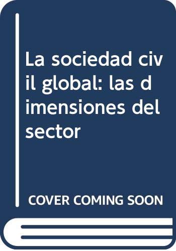 Imagen de archivo de La Sociedad Civil Global: las Dimensiones Del Sector a la venta por Hamelyn