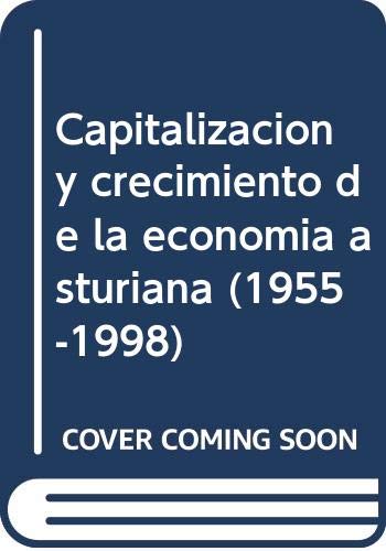 Stock image for Capitalizacin y crecimiento de la economa asturiana (1955-1998) for sale by Almacen de los Libros Olvidados