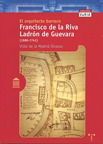 Imagen de archivo de EL ARQUITECTO BARROCO FRANCISCO DE LA RIVA LADRN DE GUEVARA (1686-1741) a la venta por Zilis Select Books