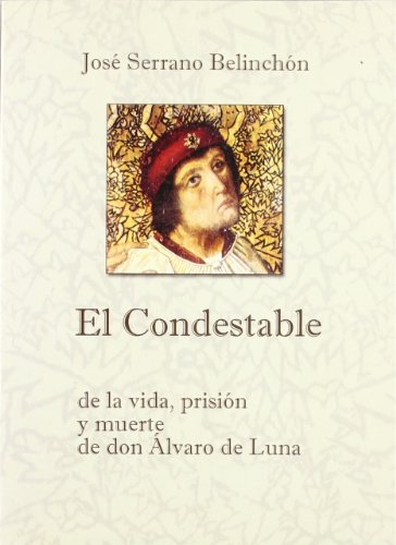 Imagen de archivo de El Condestable : de la vida, prisin y muerte de don lvaro de Luna a la venta por Librera Prez Galds